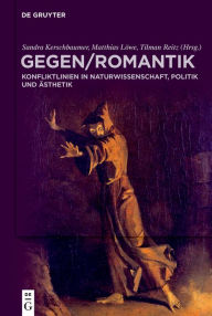 Title: GegenRomantik: Konfliktlinien in Naturwissenschaft, Politik und Ästhetik, Author: Sandra Kerschbaumer