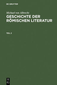 Title: Michael von Albrecht: Geschichte der römischen Literatur. Teil 2, Author: Michael von Albrecht