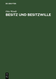 Title: Besitz und Besitzwille, Author: Otto Wendt