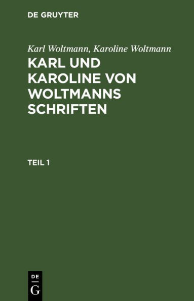Karl Woltmann; Karoline Woltmann: Karl und Karoline von Woltmanns Schriften. Band 5: Lebenserinnerungen. Teil 1