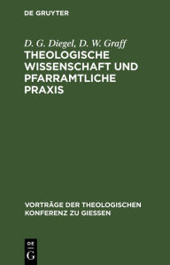 Title: Theologische Wissenschaft und pfarramtliche Praxis: Der heutige Stand alttestamentlichen Wissenschaft, Author: D. G. Diegel