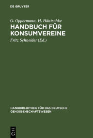 Title: Handbuch für Konsumvereine: Praktische Anweisung zu deren Einrichtung und Gründung / Edition 3, Author: G. Oppermann