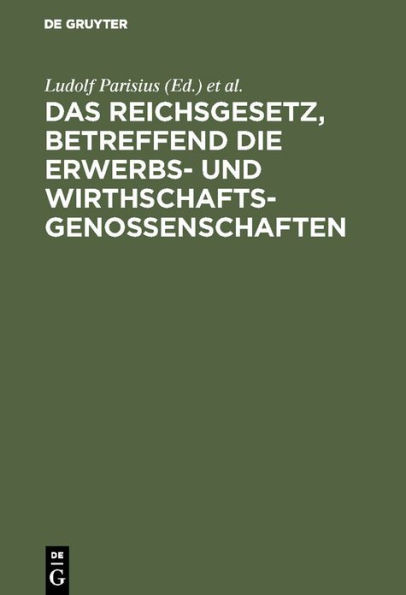 Das Reichsgesetz, betreffend die Erwerbs- und Wirthschaftsgenossenschaften: Kommentar zum praktischen Gebrauch für Juristen und Genossenschaften / Edition 7