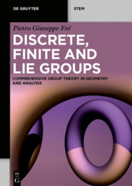 Title: Discrete, Finite and Lie Groups: Comprehensive Group Theory in Geometry and Analysis, Author: Pietro Giuseppe Fré