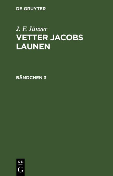 J. F. Jünger: Vetter Jacobs Launen. Bändchen 3