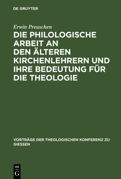 Die philologische Arbeit an den älteren Kirchenlehrern und ihre Bedeutung für die Theologie: Ein Referat