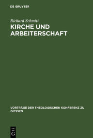 Title: Kirche und Arbeiterschaft, Author: Richard Schmitt