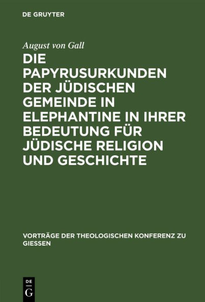 Die Papyrusurkunden der jüdischen Gemeinde in Elephantine in ihrer Bedeutung für jüdische Religion und Geschichte