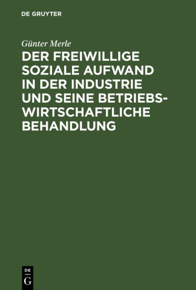 Der freiwillige soziale Aufwand in der Industrie und seine betriebswirtschaftliche Behandlung / Edition 1