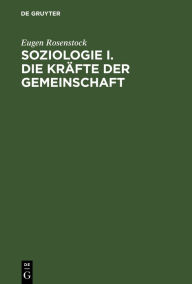 Title: Soziologie I. Die Kräfte der Gemeinschaft, Author: Eugen Rosenstock