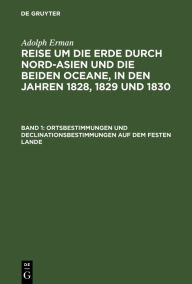 Title: Ortsbestimmungen und Declinationsbestimmungen auf dem festen Lande, Author: Adolph Erman