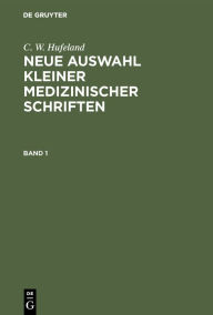 Title: C. W. Hufeland: Neue Auswahl kleiner medizinischer Schriften. Band 1, Author: C. W. Hufeland