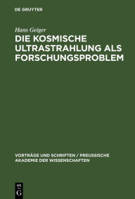 Title: Die kosmische Ultrastrahlung als Forschungsproblem, Author: Hans Geiger