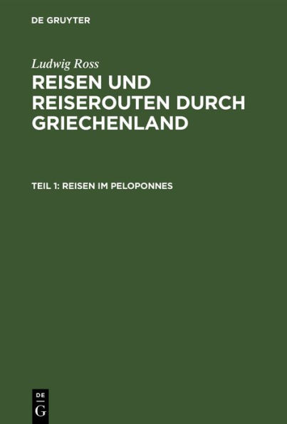 Reisen im Peloponnes: Der ager Dentheliates, Phliasia, Sikyonia, Arkadien, Theile von Argolis, Thyreatis, Theile von Lakonika