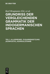 Title: Allgemeines, Zusammensetzung (Komposita), Nominalstämme, Author: Karl Brugmann