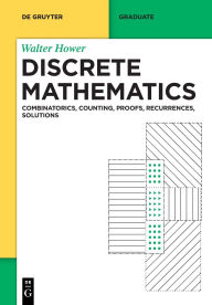 Title: Discrete Mathematics: Combinatorics, Counting, Proofs, Recurrences, Solutions, Author: Walter Hower