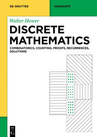 Title: Discrete Mathematics: Combinatorics, Counting, Proofs, Recurrences, Solutions, Author: Walter Hower