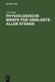 Title: Physiologische Briefe für Gebildete aller Stände, Author: Carl Vogt