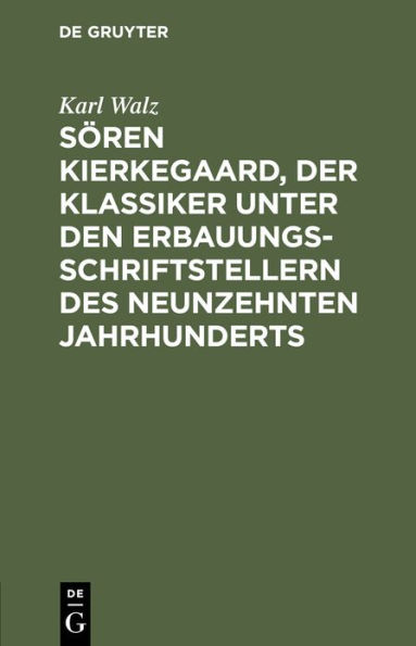 Sören Kierkegaard, der Klassiker unter den Erbauungsschriftstellern des neunzehnten Jahrhunderts: Ein Vortrag