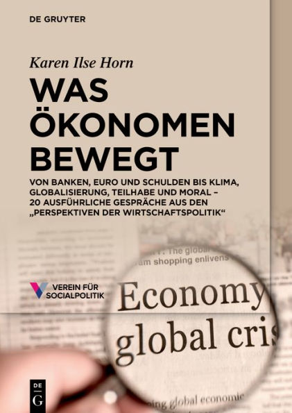 Was Ökonomen bewegt: Von Banken, Euro und Schulden bis Klima, Globalisierung, Teilhabe Moral - 20 ausführliche Gespräche aus den "Perspektiven der Wirtschaftspolitik"