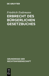 Title: Erbrecht des Bürgerlichen Gesetzbuches, Author: Friedrich Endemann