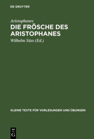 Title: Die Frösche des Aristophanes: Mit ausgewählten antiken Scholien, Author: Aristophanes