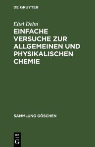 Title: Einfache Versuche zur allgemeinen und physikalischen Chemie: 371 Versuche, Author: Eitel Dehn