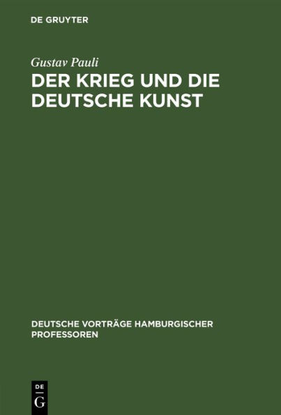Der Krieg und die deutsche Kunst: Vortrag, gehalten am 20. November 1914 in der Reihe der "Deutschen Vorträge Hamburgischer Professoren"