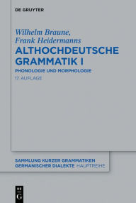 Title: Althochdeutsche Grammatik I: Phonologie und Morphologie, Author: Wilhelm Braune