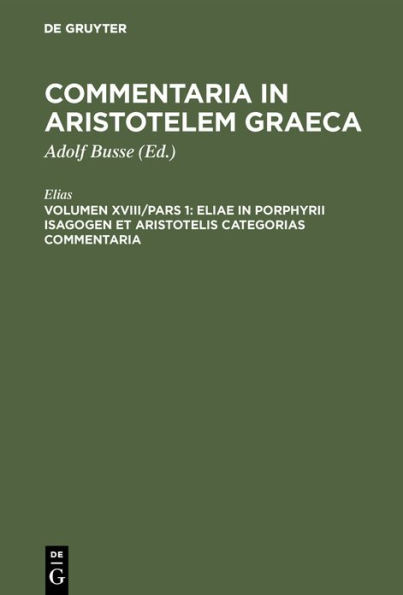 Eliae in Porphyrii Isagogen et Aristotelis Categorias commentaria