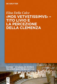 Title: >Mos uetustissimus< - Tito Livio e la percezione della clemenza, Author: Elisa Della Calce