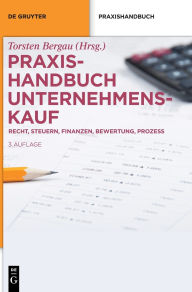 Title: Praxishandbuch Unternehmenskauf: Recht, Steuern, Finanzen, Bewertung, Prozess, Author: Torsten Bergau