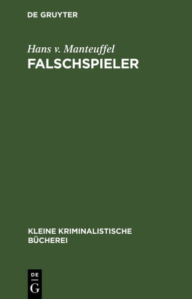 Falschspieler: Formen und Technik des Spielbetruges nebst einem Anhang: Der Spielprofessor und sein angeblich sicheres System beim Spiele gegen eine öffentliche Roulettebank