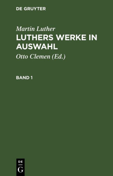 Martin Luther: Luthers Werke in Auswahl. Band