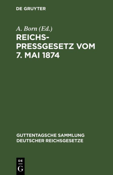 Reichspreßgesetz vom 7. Mai 1874: Nebst den einschlägigen Bestimmungen der Reichsverfassung, des Reichsstrafgesetzbuchs, der Gewerbeordnung usw. Mit Kommentar und Sachregister