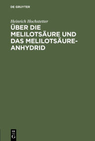 Title: Über die Melilotsäure und das Melilotsäure-Anhydrid, Author: Heinrich Hochstetter