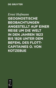 Title: Geognostische Beobachtungen angestellt auf einer Reise um die Welt in den Jahren 1823 bis 1826 unter dem Befehl des Flott-Capitaines O. von Kotzebue, Author: Ernst Hofmann