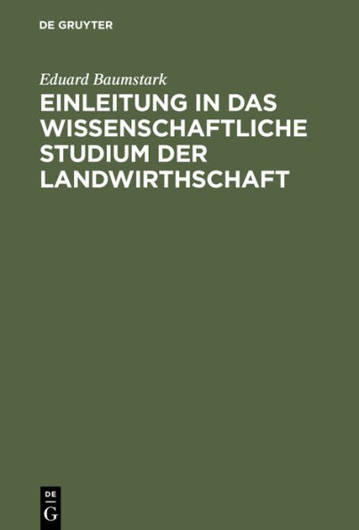 Einleitung in das wissenschaftliche Studium der Landwirthschaft: Wirklich gehaltene Vorlesungen