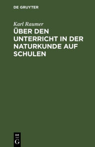 Title: Über den Unterricht in der Naturkunde auf Schulen, Author: Karl Raumer