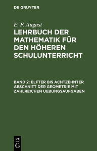 Title: Elfter bis achtzehnter Abschnitt der Geometrie mit zahlreichen Uebungsaufgaben, Author: E. F. August