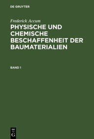 Title: Frederick Accum: Physische und chemische Beschaffenheit der Baumaterialien. Band 1, Author: Frederick Accum