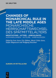 Title: Changes of Monarchical Rule in the Late Middle Ages / Monarchische Herrschaftswechsel des Spätmittelalters: Negotiations - Actors - Ambivalences / Aushandlungen - Akteure - Ambivalenzen, Author: Sven Jaros