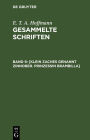 [Klein Zaches genannt Zinnober. Prinzessin Brambilla]
