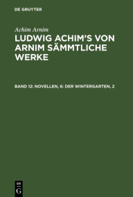 Title: Novellen, 6: Der Wintergarten, 2, Author: Achim Arnim