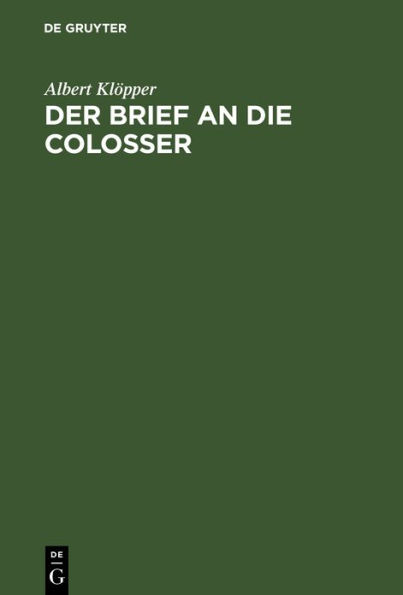 Der Brief an die Colosser: Kritisch untersucht und in seinem Verhältnisse zum paulinischen Lehrbegriff exegetisch und biblisch-theologisch erörtert