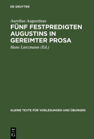 Title: Fünf Festpredigten Augustins in gereimter Prosa, Author: Aurelius Augustinus