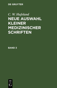 Title: C. W. Hufeland: Neue Auswahl kleiner medizinischer Schriften. Band 3, Author: C. W. Hufeland