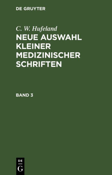 C. W. Hufeland: Neue Auswahl kleiner medizinischer Schriften. Band 3