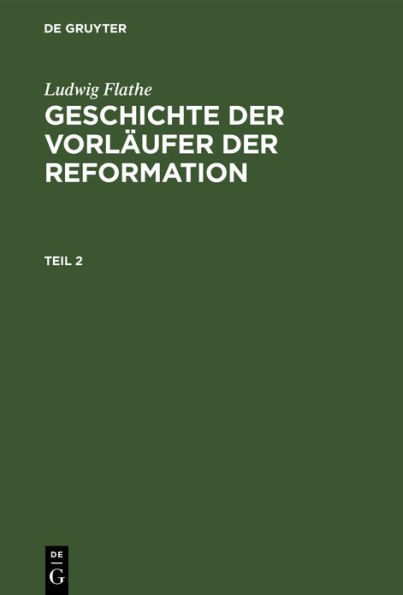 Ludwig Flathe: Geschichte der Vorläufer der Reformation. Teil 2