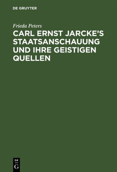 Carl Ernst Jarcke's Staatsanschauung und ihre geistigen Quellen